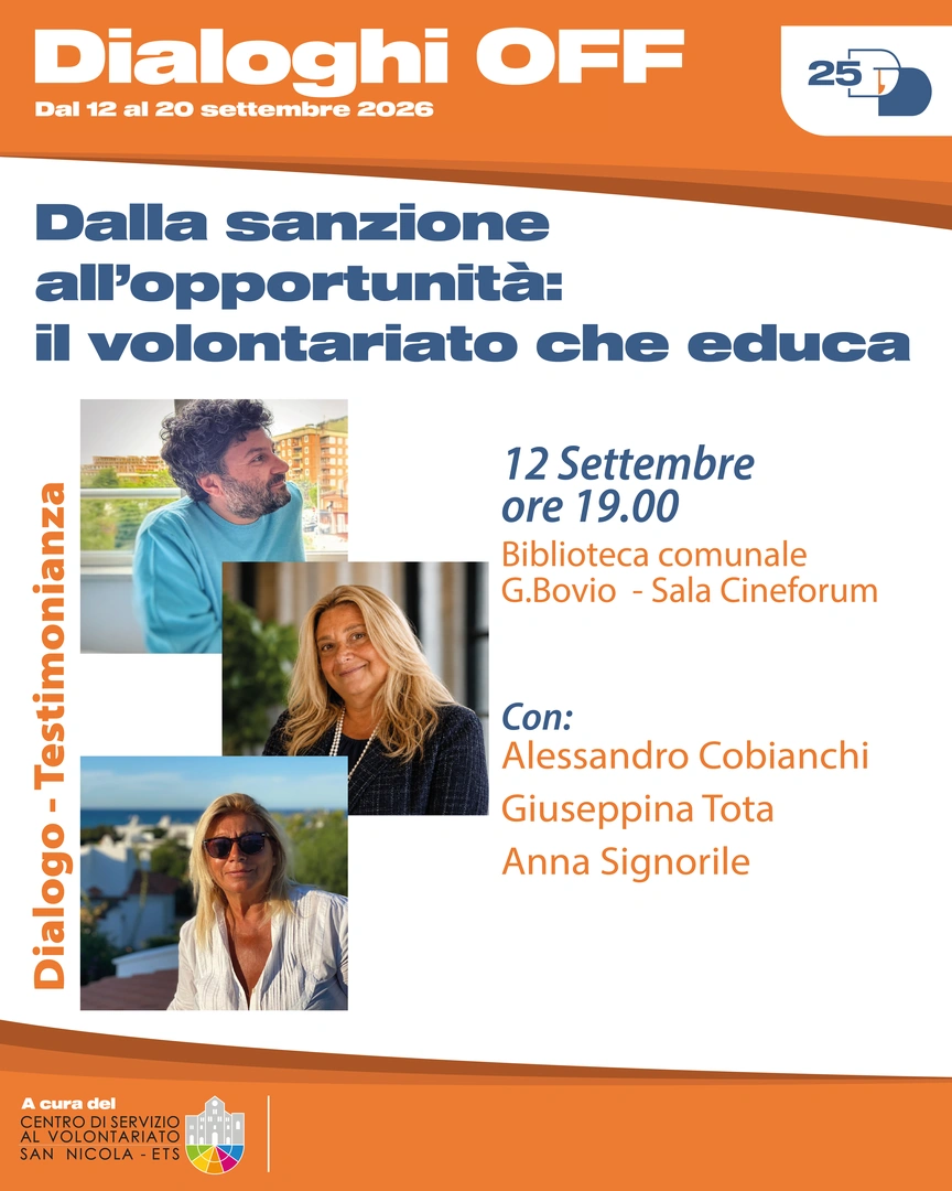 12/09 Ore 19:00 – Biblioteca comunale Giovanni Bovio, Sala Cineforum Dialogo – Testimonianza con Alessandro Cobianchi, Giuseppina Tota e Anna Signorile Dalla sanzione all’opportunità: il volontariato che educa Il Centro di Servizio al Volontariato San Nicola ETS promuove convenzioni con gli istituti scolastici del territorio finalizzate a trasformare le sanzioni disciplinari in opportunità educative di crescita personale, responsabilizzazione e cittadinanza attiva, attraverso la collaborazione con gli Enti del Terzo Settore.
