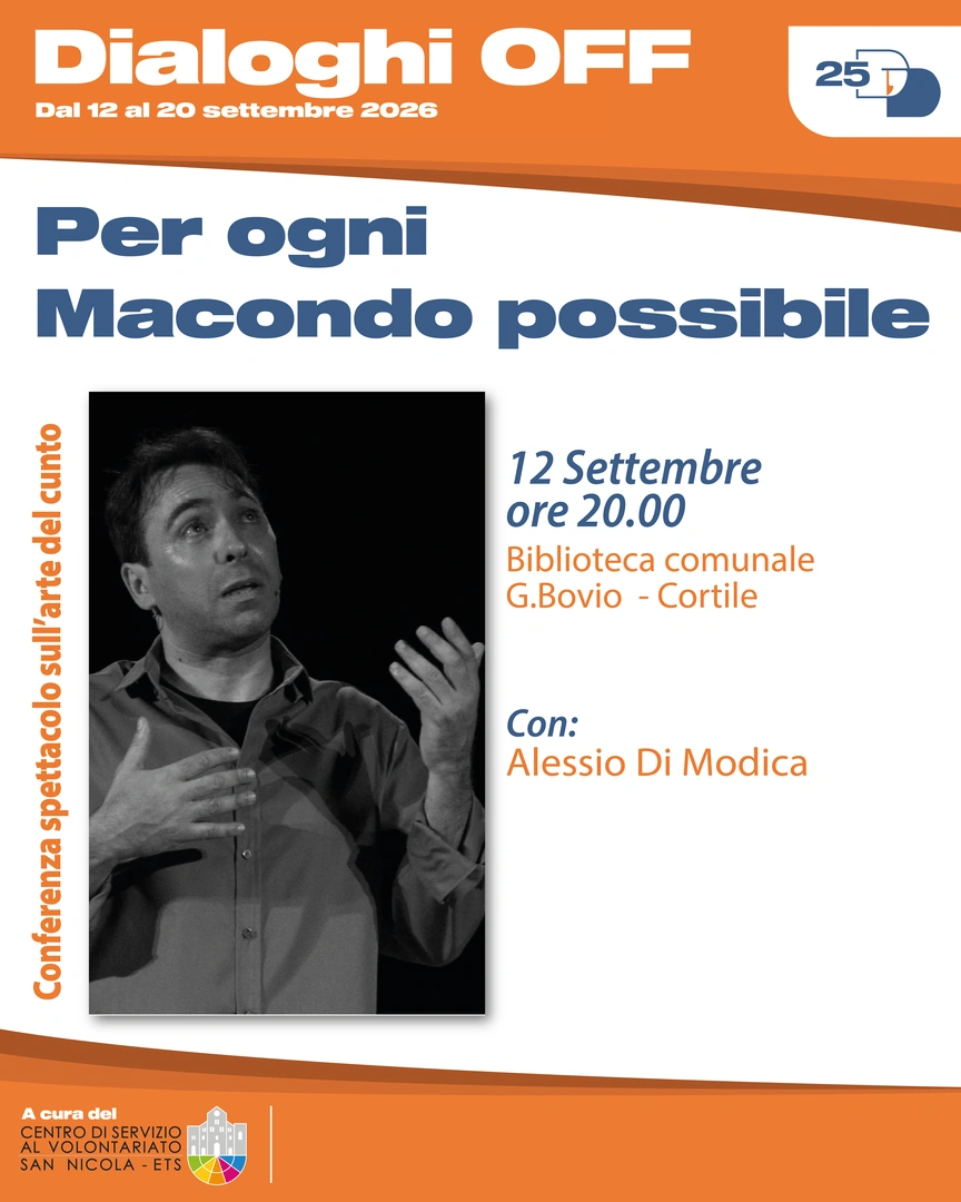 12/09 Ore 20:00 – Biblioteca comunale Giovanni Bovio, Cortile Conferenza spettacolo sull’arte del Cunto con Alessio Di Modica Per ogni Macondo possibile Il “cunto” è un’antica arte di narrazione orale siciliana che oggi rischia di scomparire perché l’oralità è poco valorizzata e le nuove generazioni hanno perso il contatto con l’ascolto e con la parola detta, travolte dalle nuove tecnologie. Per rigenerare, nel senso più profondo del termine, quest’arte, il cuntista Alessio Di Modica non si rivolge al repertorio di storie classiche ma a una nuova rilettura contemporanea del “cunto” su tematiche attuali, per creare memoria attiva e un nuovo patrimonio immateriale.