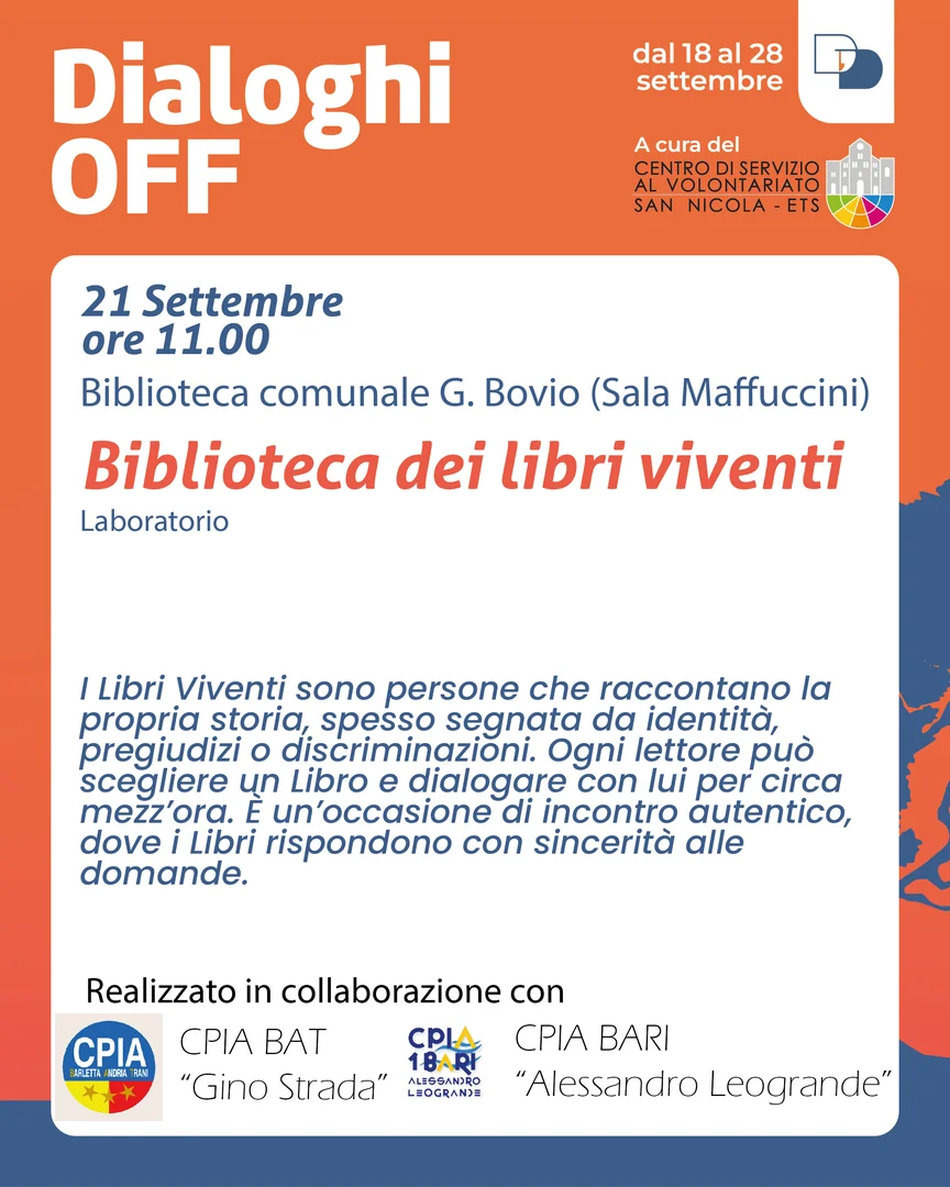 Dal 18 al 28 Settembre 2025, torna la rassegna “Dialoghi Off” curata dal Centro di Servizio al Volontariato San Nicola ETS all’interno della 24ª edizione de “I Dialoghi di Trani – Umanità” dell'associazione La Maria del Porto - APS. Ingresso libero e gratuito.