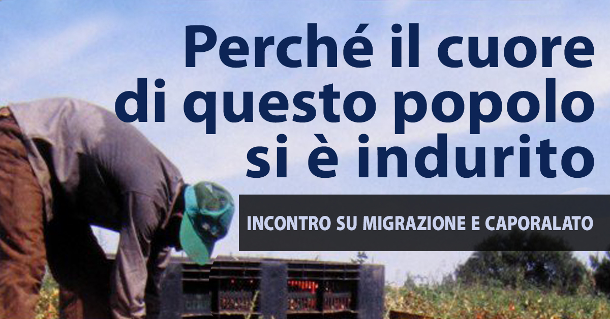 Perché il cuore di questo popolo si è indurito - incontro su migrazione e caporalato