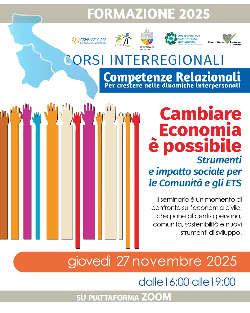 Giovedì 27 Novembre 2025 dalle 16:00 alle 19:00, i Centri di servizio al volontariato di Puglia e Basilicata organizzano il webinar gratuito «Cambiare economia è possibile. Metriche ESG, valutazione d’impatto e strumenti di sviluppo sociale di Comunità per gli Enti di Terzo Settore» su piattaforma Zoom.