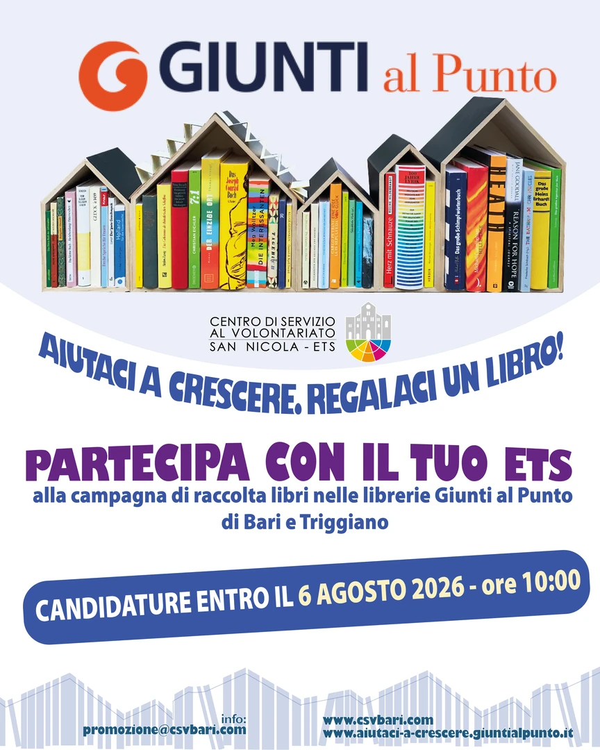 Il Centro di Servizio al Volontariato San Nicola ETS e le Librerie Giunti al Punto di Bari e Triggiano invitano gli Enti del Terzo Settore del territorio a partecipare alla campagna “Aiutaci a Crescere. Regalaci un libro!”. Candida il tuo ETS entro il 6 Agosto 2026 alle ore 10:00