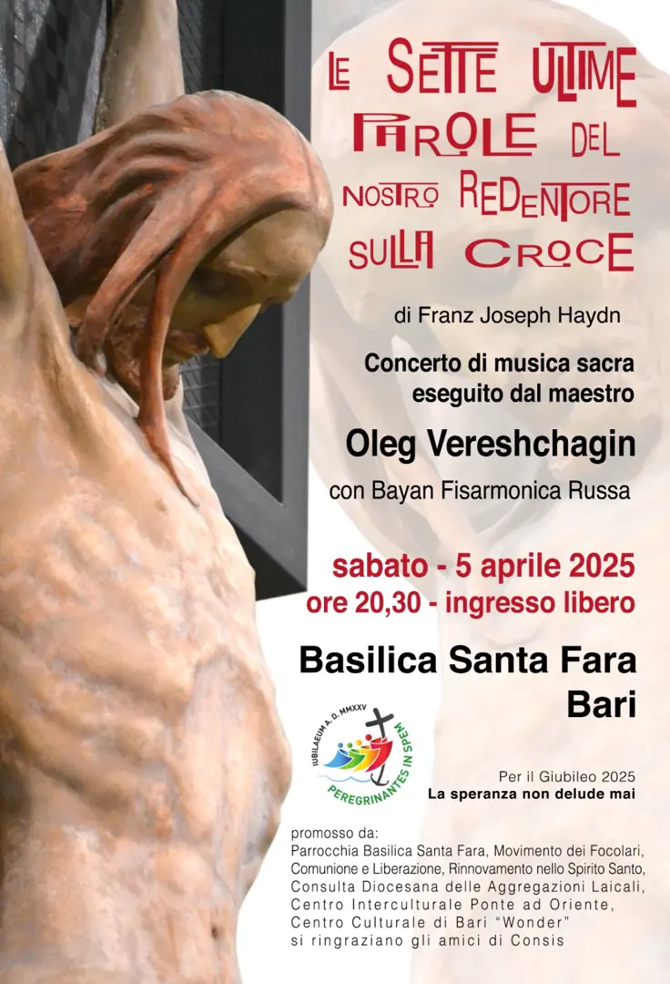 Sabato 5 Aprile 2025 alle 20:30, Centro Interculturale Ponte ad Oriente APS, la Parrocchia Basilica di Santa Fara, il Movimento dei Focolari, Comunione e Liberazione, Rinnovamento nello Spirito Santo, Centro Diocesano delle Aggregazioni Laicali e Centro Culturale di Bari “Wonder” promuovono il Concerto di musica sacra “Le sette ultime parole del nostro Redentore sulla croce” di Franz Joseph Haydn. L’esecuzione, in anteprima nazionale, sarà eseguita dal Maestro Oleg Vereshchaing utilizzando il bayan, strumento musicale tradizionale russo.
