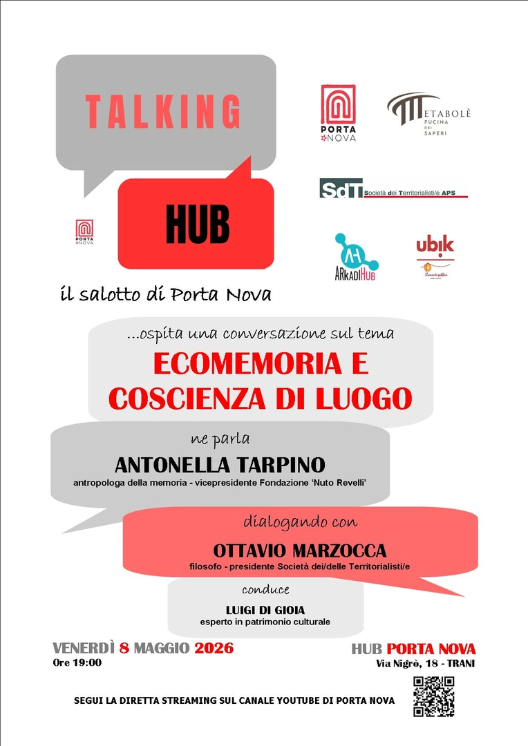 Venerdì 8 Maggio 2026 alle 19:00, Arkadia – APS e Metabole' - Fucina dei saperi APS invitano alla conversazione sul tema “Ecomemoria e coscienza di luogo”, presso Hub Porta Nova, in via Nigrò 18 a Trani. Ne parla Antonella Tarpino, antropologa della memoria, vicepresidente della Fondazione “Nuto Revelli”, dialogando con Ottavio Marzocca, filosofo, presidente della Società dei/delle territorialisti/e. Conduce Luigi Di Gioia, esperto in Patrimonio culturale
