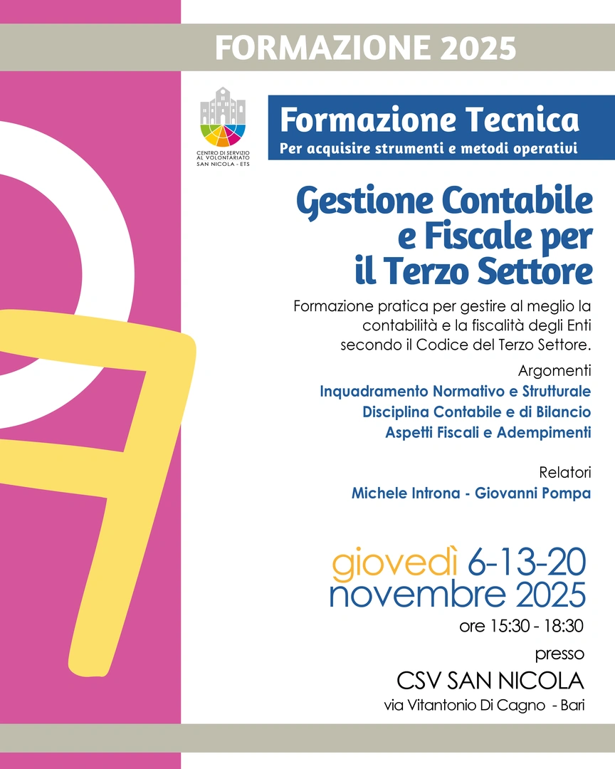 Giovedì 6, 13 e 20 Novembre 2025 dalle 15:30 alle 18:30, organizziamo il corso di formazione gratuito “Gestione contabile e fiscale per il Terzo settore” con i consulenti Michele Introna e Giovanni Pompa, nella Sala formazione del Centro di Servizio al Volontariato San Nicola ETS, in via Vitantonio di Cagno 30 a Bari.