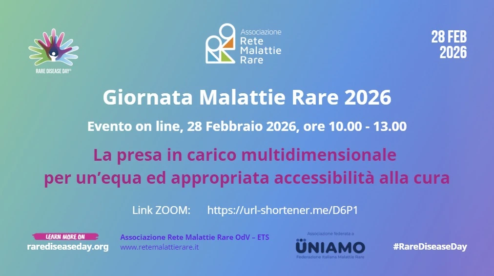 Sabato 28 Febbraio 2026 dalle 10:00 alle 13:00, Rete Malattie Rare OdV – ETS organizza un convegno on line in occasione della Giornata Mondiale Malattie Rare 2026, su piattaforma ZOOM al seguente link: https://us06web.zoom.us/j/84724016853?pwd=ksjFp6vQd53dgfMKIIWbpPSwvet5qM.1.