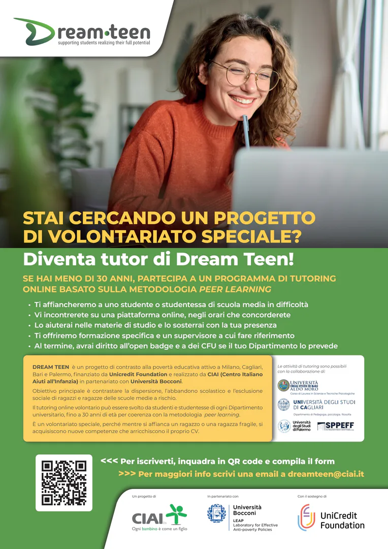 CIAI - Centro Italiano Aiuti all'Infanzia ETS cerca studenti e studentesse universitari fino a 30 anni disponibili a diventare tutor volontari nell'ambito di Dream Teen, progetto di contrasto alla povertà educativa rivolto a ragazze e ragazzi a rischio di dispersione scolastica ed esclusione sociale.