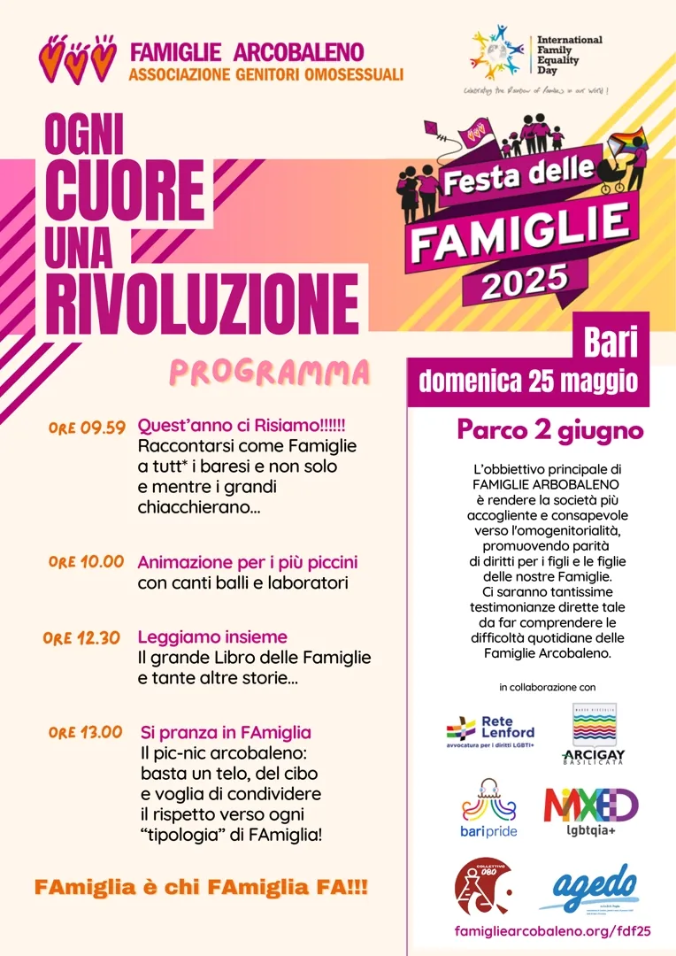 Domenica 25 Maggio 2025 alle 10:00, Famiglie Arcobaleno Associazione Genitori Omosessuali - APS, sezione Puglia - Basilicata - Molise, organizza la “Festa delle Famiglie 2025 - Ogni cuore una rivoluzione”, presso il Parco 2 Giugno a Bari.