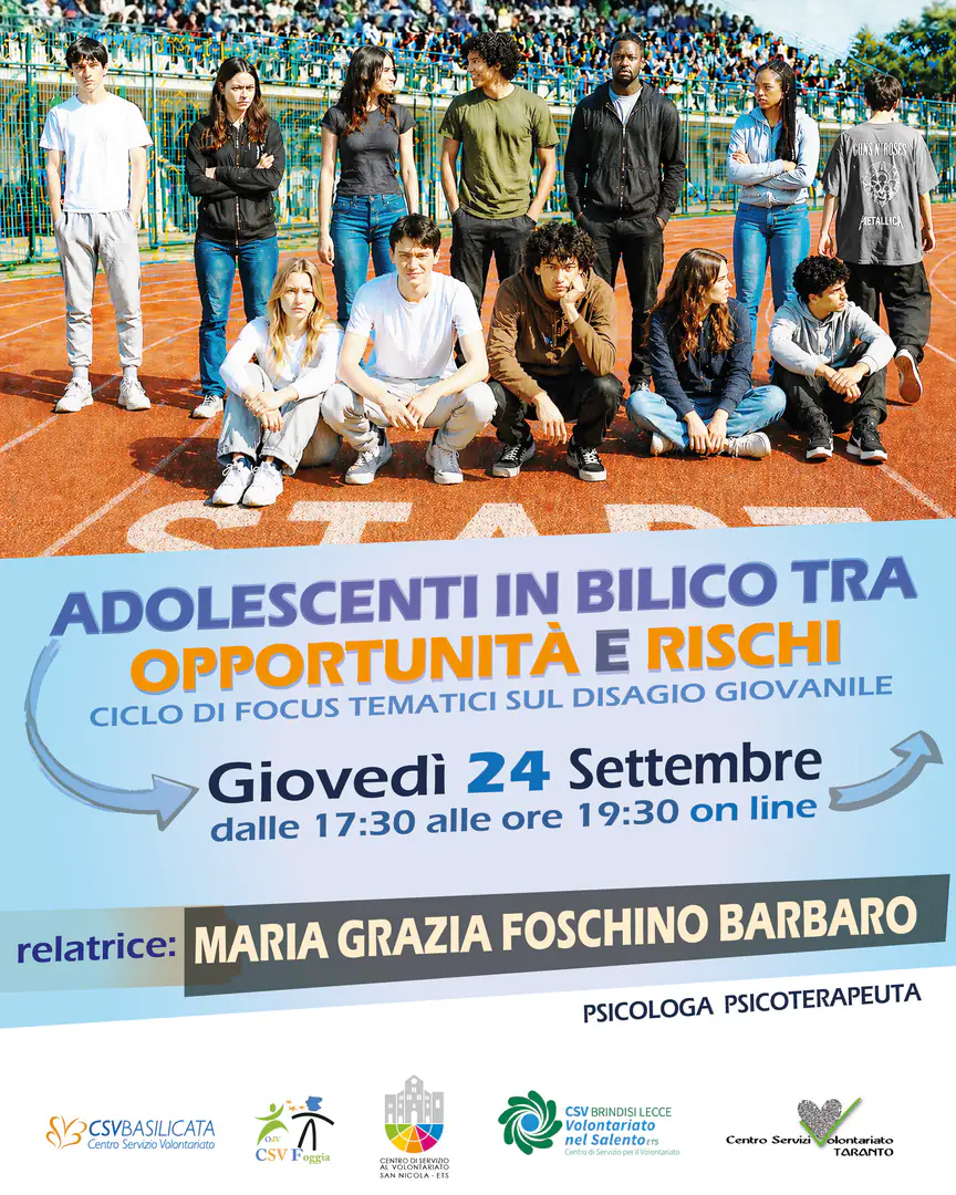 Giovedì 24 settembre 2026, dalle 17:30 alle 19:30, i Centri di servizio al volontariato di Puglia e Basilicata organizzano il secondo focus sul disagio giovanile “Adolescenti in bilico tra opportunità e rischi”, tenuto on line da Maria Grazia Foschino Barbaro, psicologa e psicoterapeuta, direttrice della Scuola di Psicoterapia Cognitiva di Bari, coordinatrice della rete regionale per il contrasto della violenza alle persone di minore età e direttrice scientifica di Federica Angiuli – APS.