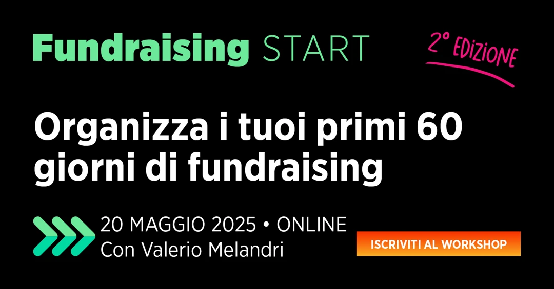 Martedì 20 Maggio 2025 dalle 15:00, si tiene on line la 2ª edizione di Fundraising Start, il corso pratico che aiuta a costruire, un passo alla volta, un piano operativo di raccolta fondi per i primi 60 giorni. Il corso di 2 ore con domande illimitate a fine lezione, è tenuto da Valerio Melandri, fondatore del Festival del Fundraising, direttore del Master in Fundraising dell’Università di Bologna – Campus di Forlì e consulente internazionale.