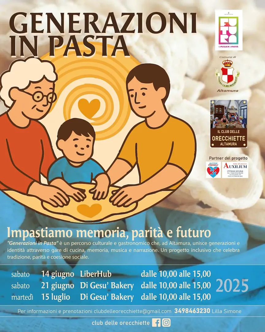 Da Luglio a Ottobre 2025, in diversi luoghi della città di Altamura, l’associazione Il Club delle orecchiette – Sui sentieri della Murgia APS promuove 5 appuntamenti del progetto culturale, gastronomico e sociale “Generazioni in pasta”: gare di pasta fresca a squadre, aperte a tutte le età. Gli appuntamenti sono ad accesso libero e si concludono con una giuria popolare che valuterà i piatti preparati, premiando partecipazione, creatività e spirito di squadra. Info e prenotazioni: clubdelleorecchiette@gmail.com - 349 84 63 230