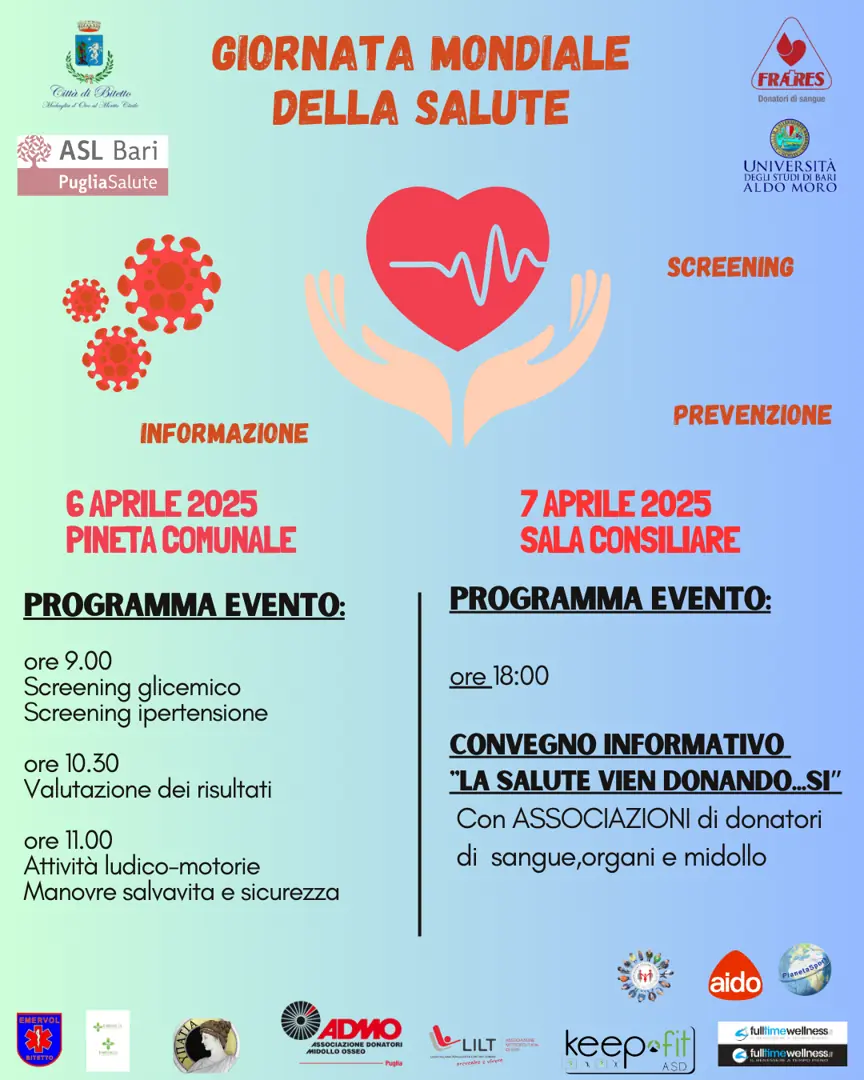 In occasione della Giornata mondiale della salute, il Comune di Bitetto, il Gruppo Fratres San Michele Arcangelo OdV e l'Asl Bari organizzano due eventi di informazione, prevenzione e screening: domenica 6 Aprile 2025 alle 9:00, presso la Pineta di Bitetto: attività di screening glicemico, ipertensione con consulto medico, attività ludico - motorie e informative; lunedì 7 Aprile 2025 alle 18:00, presso la Sala consiliare del Comune di Bitetto: incontro di sensibilizzazione “La salute vien donando… sì”