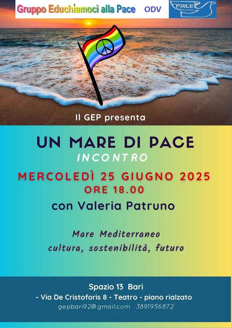 Mercoledì 25 Giugno 2025 alle 18:00, Gruppo Educhiamoci alla Pace OdV organizza l'incontro “Un Mare di Pace. Mare, sostenibilità e futuro dell’umanità” condotto da Valeria Patruno, nel Teatro di Spazio 13 in via De Cristoforis 8 a Bari.