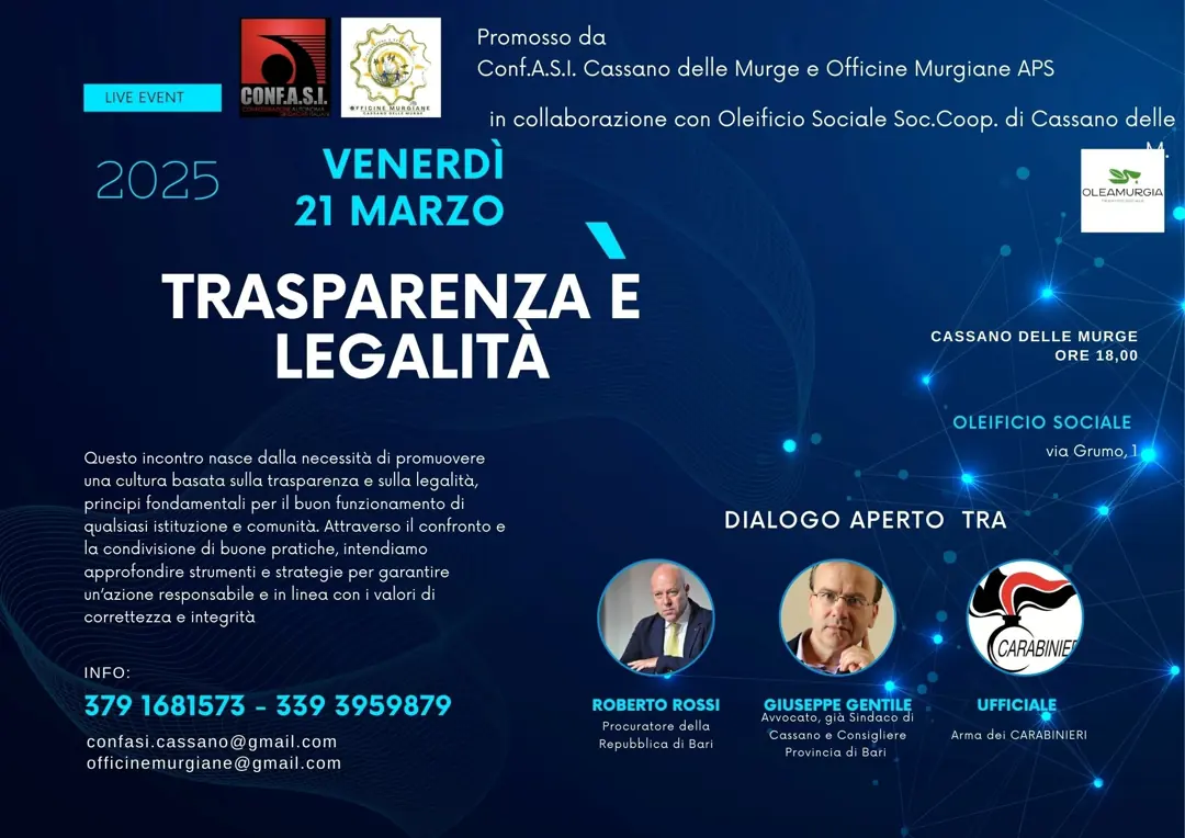 Venerdì 21 Marzo 2025 alle 18:00, Conf.A.S.I. - Confederazione Autonoma Sindacati Italiani Cassano delle Murge e Officine Murgiane APS promuovono l'incontro “Trasparenza & Legalità”, presso la sala convegni dell’Oleificio Sociale di Cassano delle Murge.