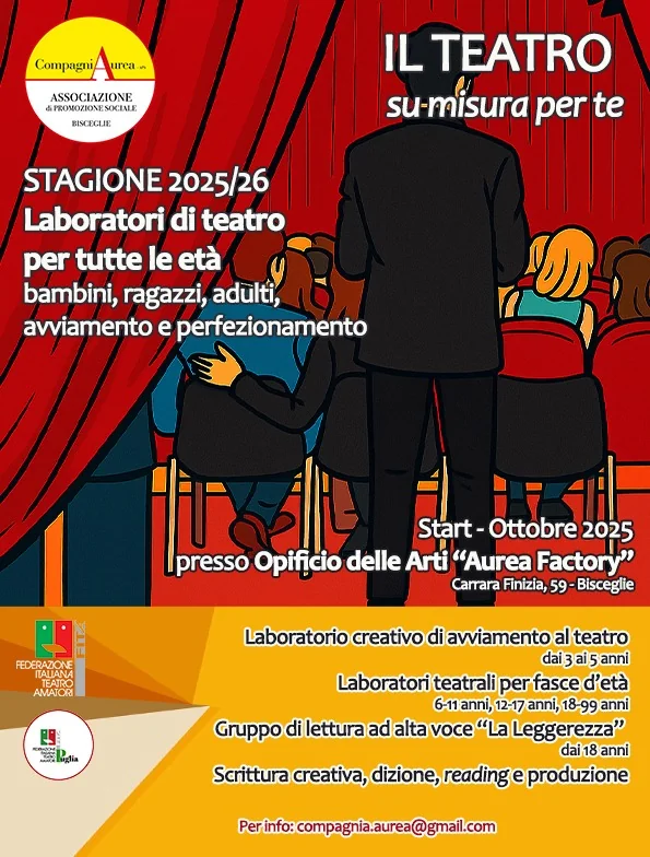 CompagniAurea di Francesco Sinigaglia – APS propone laboratori teatrali “Il teatro su misura per te 2025/26” organizzati per fasce d'età (dai 6 agli 11 anni; dai 12 ai 17 anni e dai 18 anni in su) e laboratori di lettura in partenza a Novembre con il Gruppo di Lettura “La Leggerezza”. Tutti gli incontri si tengono presso l'Opificio delle Arti “Aurea Factory” a Bisceglie.
