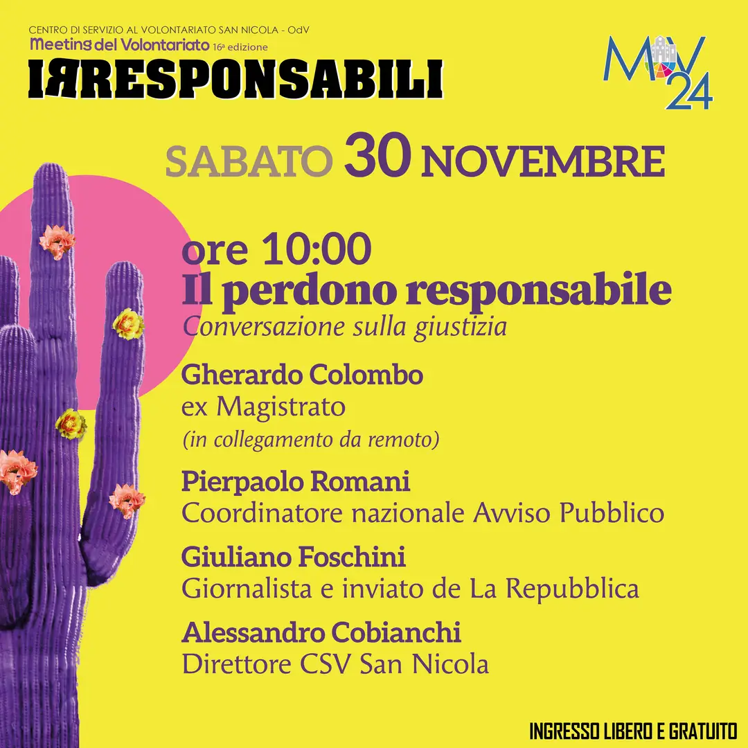 Il perdono responsabile conversazione sulla giustizia Gherardo Colombo, Ex magistrato, giurista, saggista e scrittore (collegamento da remoto) Pierpaolo Romani, Coordinatore Nazionale di Avviso Pubblico Giuliano Foschini, Giornalista e inviato de La Repubblica Alessandro Cobianchi, Direttore Centro di Servizio al Volontariato San Nicola OdV
