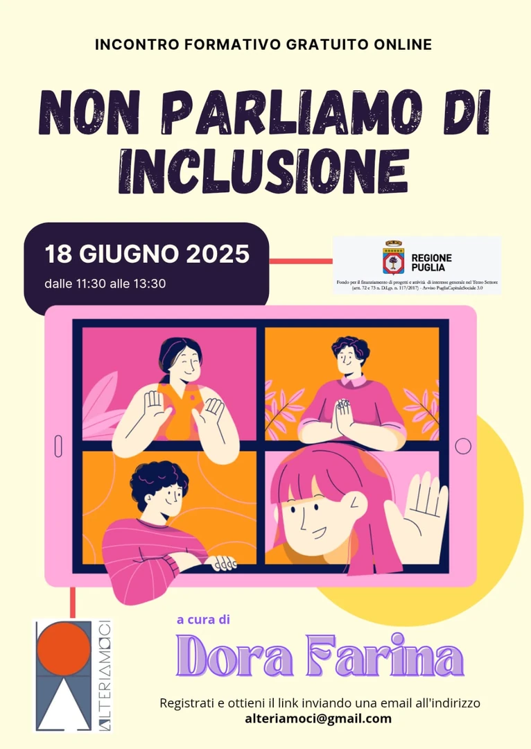 L'Associazione Alteriamoci tiene on line gli ultimi incontri formativi del Progetto Alter Altera sull'inclusione e l'inserimento sociale e lavorativo di persone con disabilità: mercoledì 18 Giugno 2025 dalle 11:30 alle 13:30 “Non parliamo di inclusione” a cura di Dora Farina, giornalista e responsabile per l’Hate Speech presso Amnesty International.
