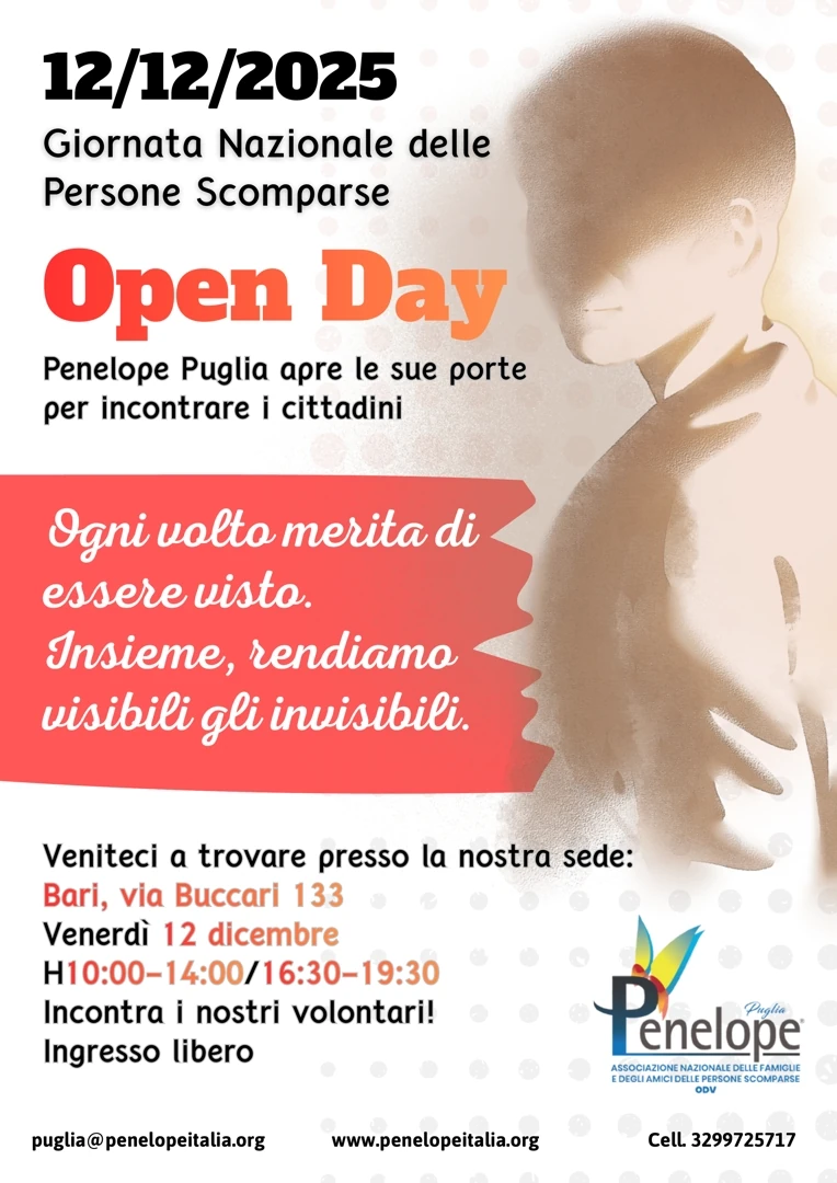  Venerdì 12 Dicembre 2025 dalle 10:00 alle 14:00 e dalle 16:30 alle 19:30, in occasione della Giornata nazionale delle persone scomparse, Associazione Penelope Puglia OdV organizza un Open day presso la propria sede, in via Buccari 133 a Bari.