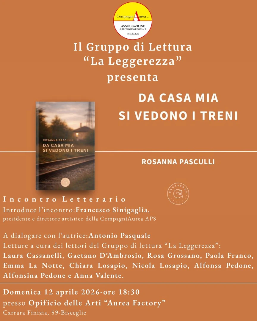 Domenica 12 Aprile 2026 alle 18:30, il gruppo di lettura “La Leggerezza” della Compagniaurea di Francesco Sinigaglia – APS presenta l’incontro dedicato al romanzo “Da casa mia si vedono i treni” di Rosanna Pasculli (BookaBook, 2026), presso l’Opificio delle Arti Aurea Factory in via Finizia 59 a Bisceglie. Ingresso libero.