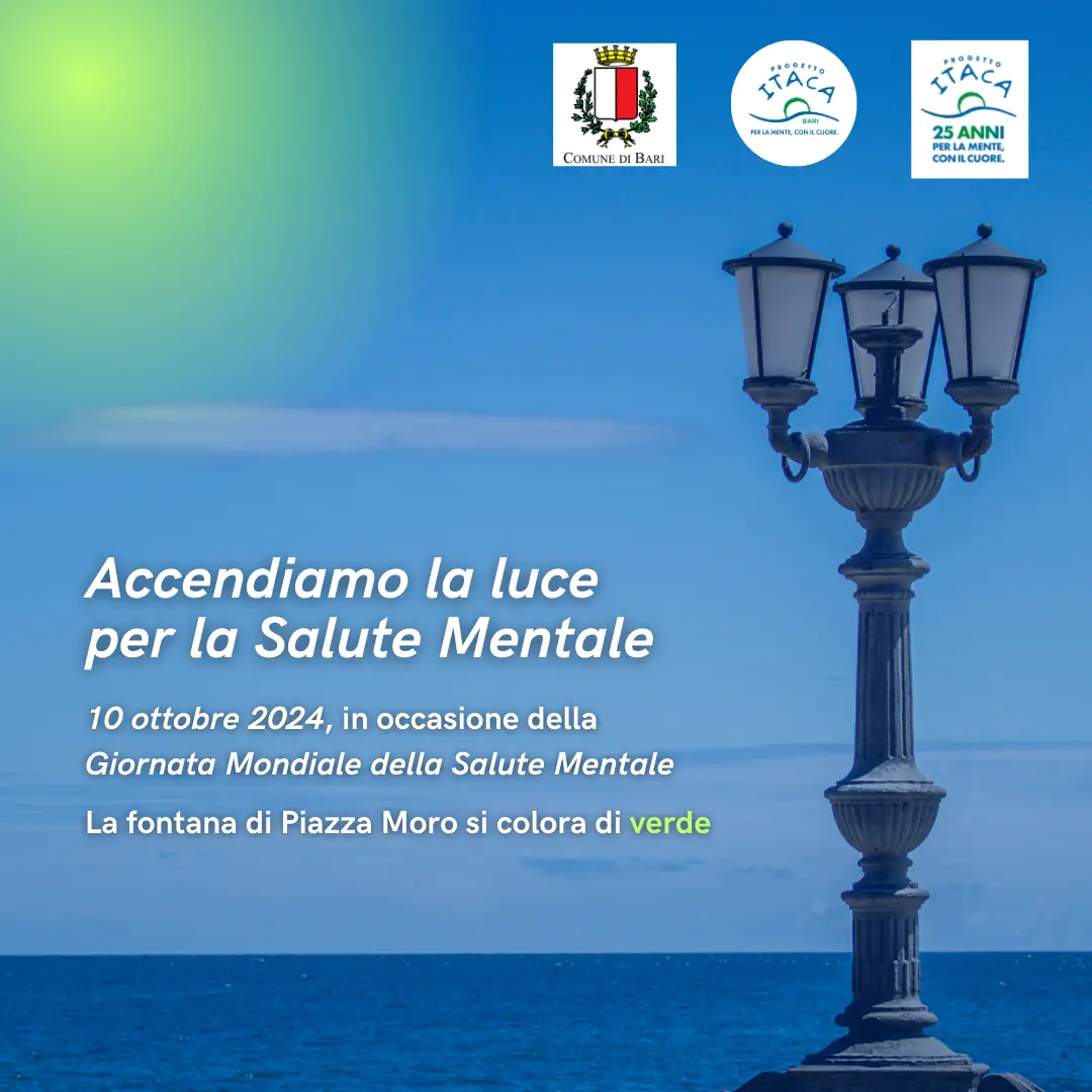 Giovedì 10 Ottobre 2024, in occasione della Giornata Mondiale della Salute Mentale, l'associazione Progetto Itaca Bari OdV annuncia l'illuminazione della fontana centrale in piazza Aldo Moro a Bari. Il colore scelto per questa occasione è il verde che rappresenta il colore della salute mentale, ma anche un simbolo per ricordare, soprattutto in questa ricorrenza, il valore del benessere psicofisico in età infantile, adolescenziale e adulta.