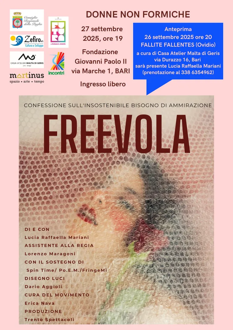 Sabato 27 Settembre 2025 alle 19:00, Zefiro APS, in partenariato con APS Martinus e APS Incontri, avvia la seconda edizione della rassegna di eventi culturali “Donne, non formiche” con lo spettacolo “Freevola” scritto e interpretato da Lucia Raffaella Mariani, presso l’Auditorium della Fondazione Giovanni Paolo II, in via Marche 1 a Bari. Ingresso libero e gratuito fino a esaurimento posti.