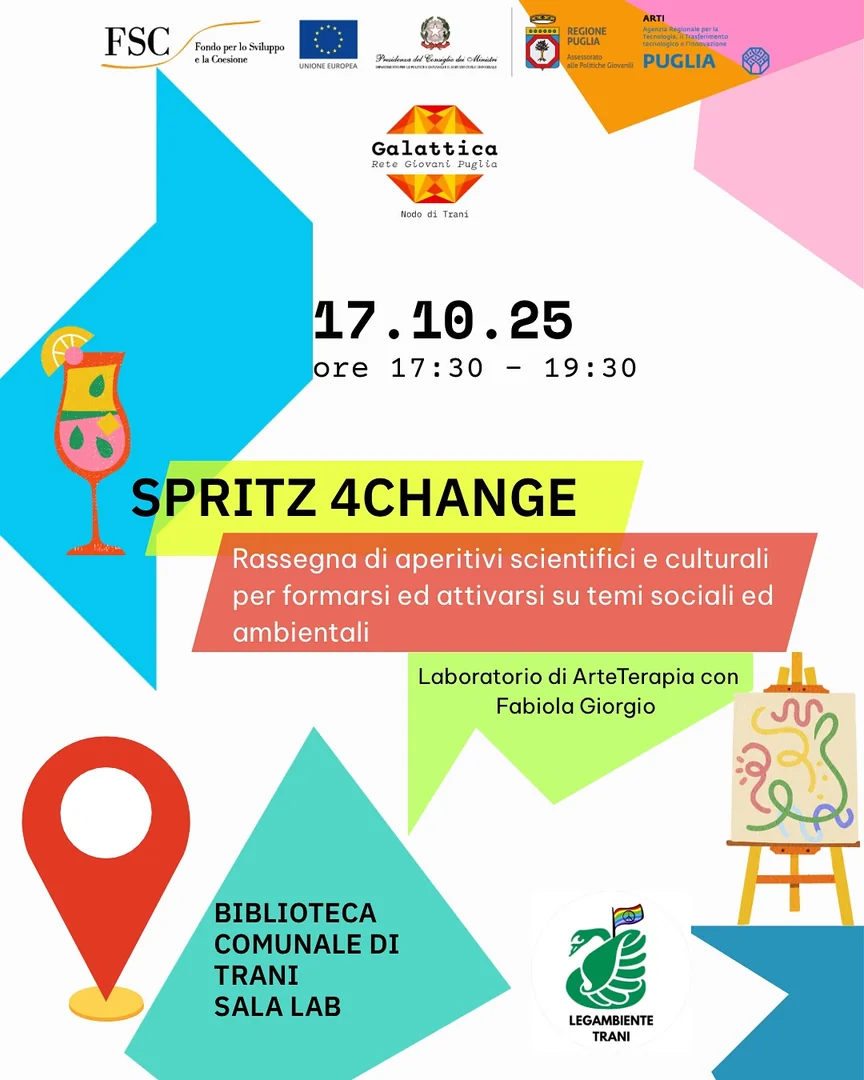Giovedì 17 Ottobre 2025 alle 17:30, nell’ambito del progetto Galattica – Nodo di Trani, si tiene il primo appuntamento di “Spritz4Change”, rassegna di aperitivi scientifici e culturali promossa da Legambiente Trani APS, con il laboratorio di arteterapia condotto dall'attivista Fabiola Giorgio, presso la Biblioteca Comunale “Giovanni Bovio” di Trani. Il laboratorio è gratuito e rivolto a giovani tra i 18 e i 35 anni. Posti limitati a 15 partecipanti.
