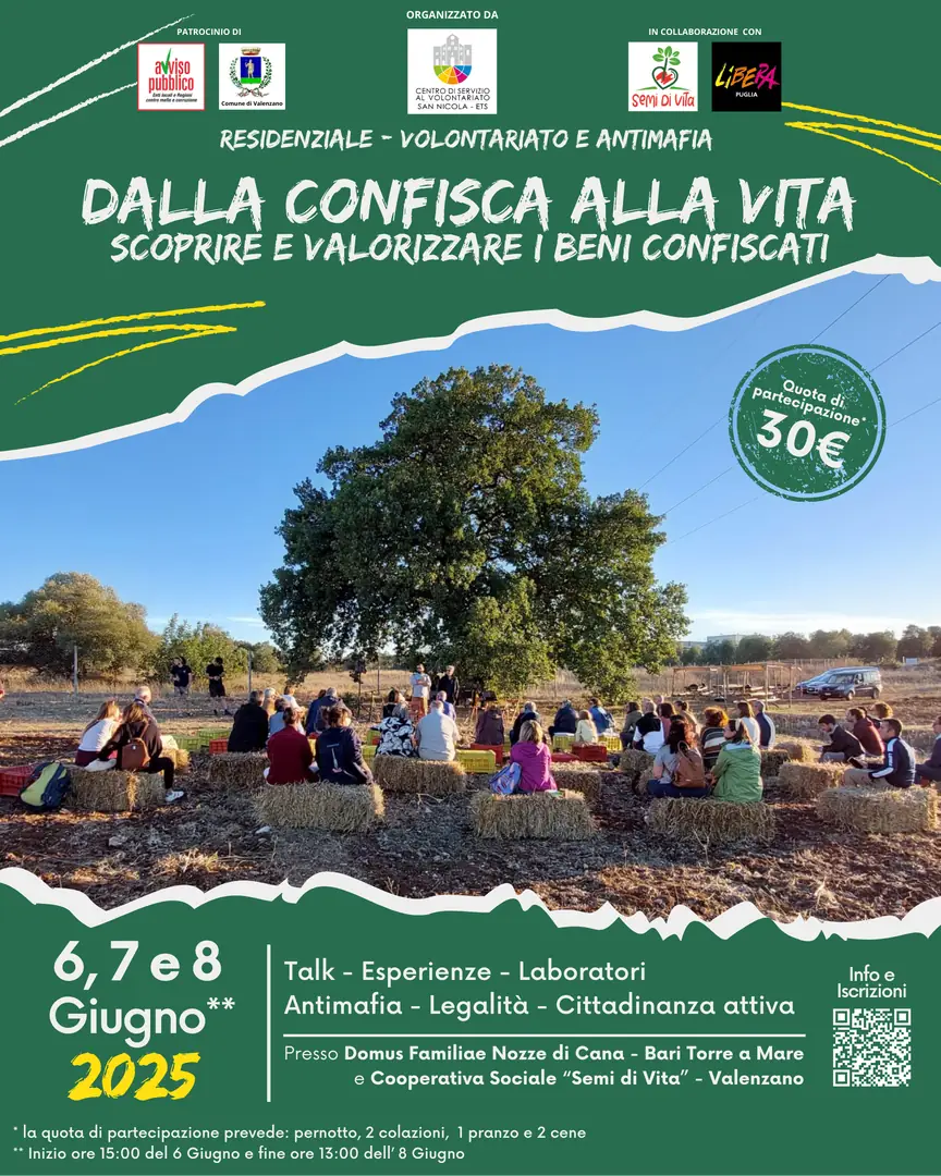 Il Centro di Servizio al Volontariato San Nicola ETS, la cooperativa sociale Semi di Vita e Libera Puglia organizzano il campo residenziale sui temi del Volontariato e dell’Antimafia, dal 6 all’8 Giugno 2025 presso la Domus Familiae Nozze di Cana a Bari Torre a Mare: “Dalla confisca alla vita. Scoprire e valorizzare i beni confiscati”.