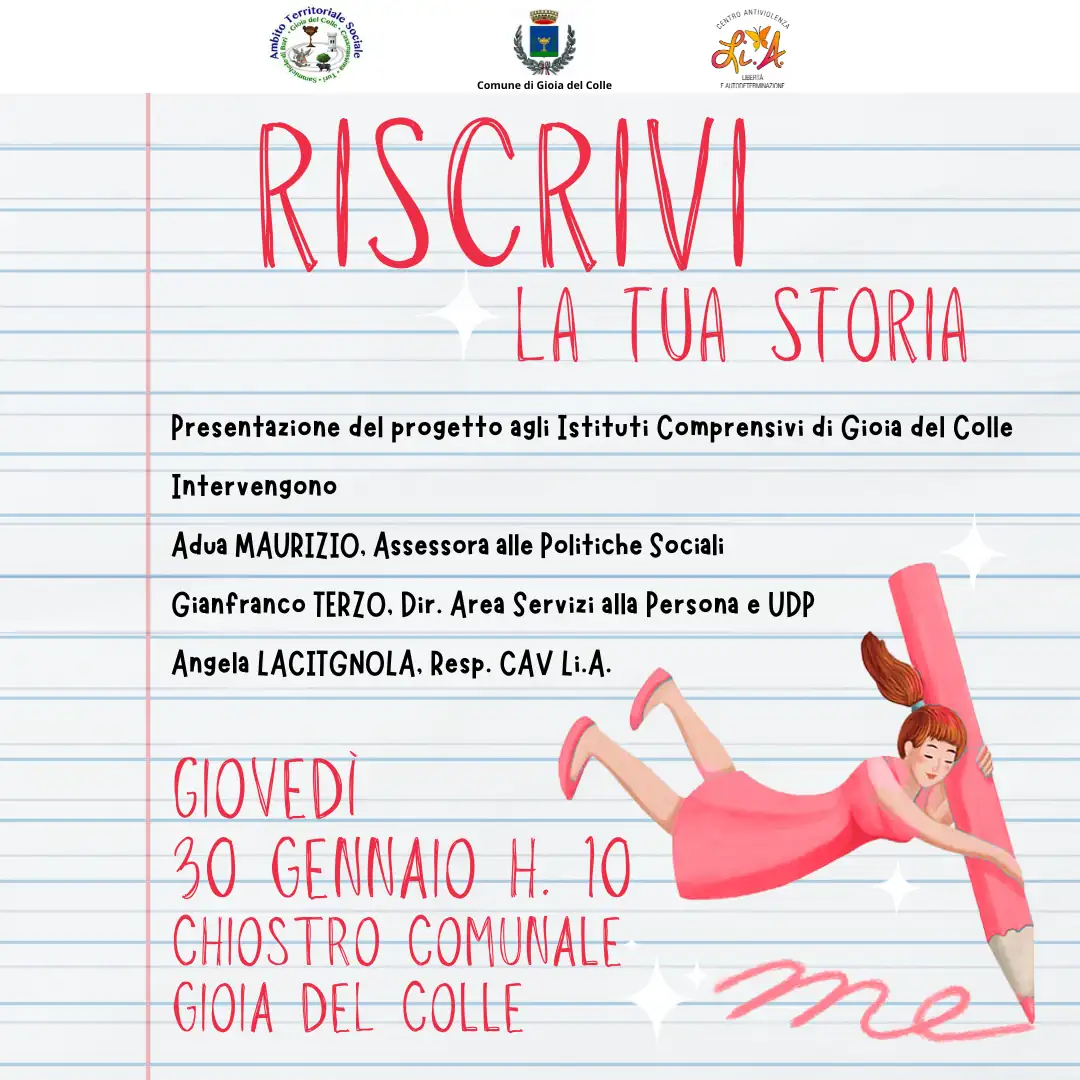 Giovedì 30 Gennaio 2025 alle 10:00, l'Ambito Territoriale di Gioia del Colle e il Centro Antiviolenza Li.A. inaugurano l'iniziativa “Riscrivi la tua Storia”, presso il Chiostro comunale di Palazzo San Domenico di Gioia del Colle.