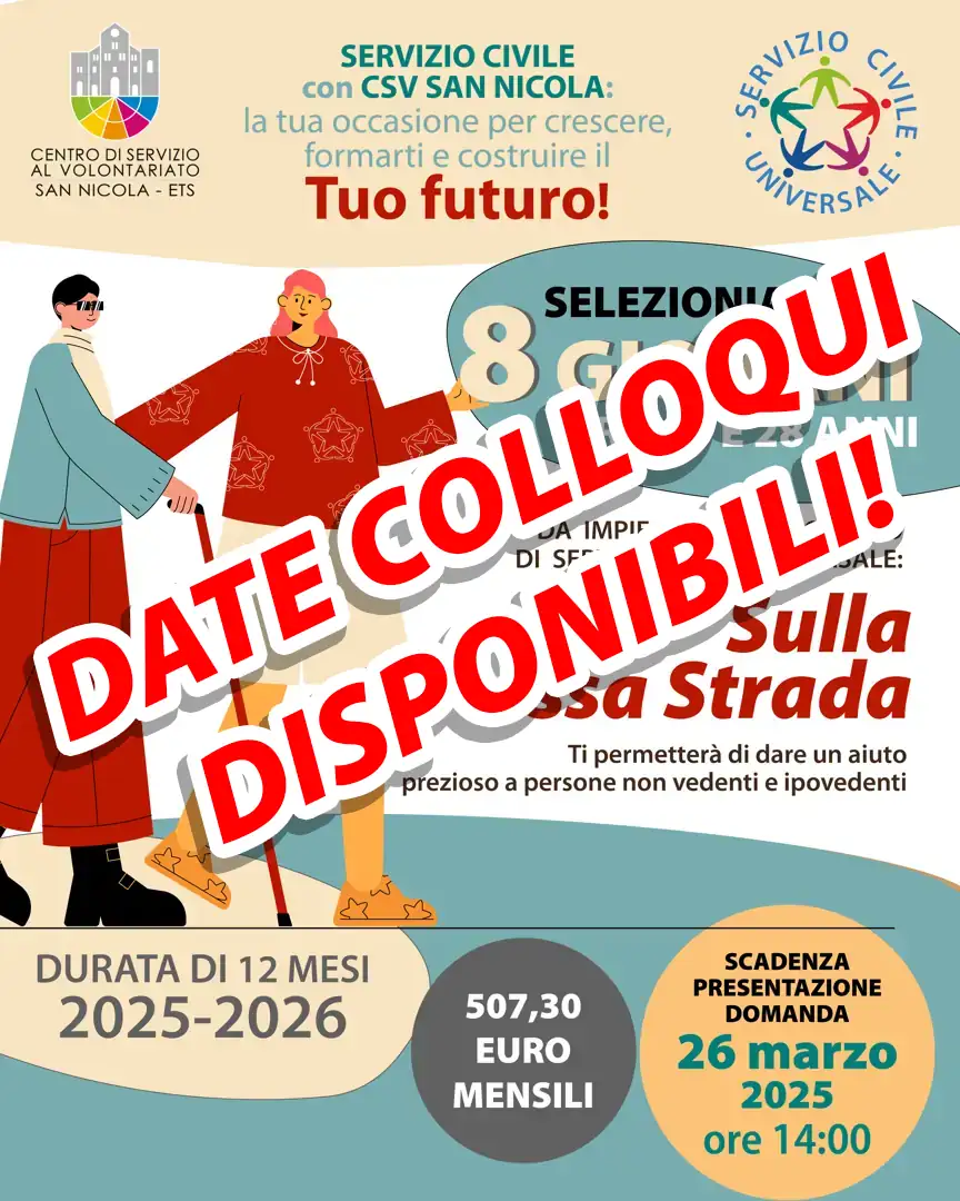 Il Centro di Servizio al Volontariato San Nicola ETS pubblica il calendario dei colloqui per la seleziona di 8 operatrici e/o operatori da impiegare nel progetto di Servizio Civile Universale “Sulla stessa strada”, per l’accompagnamento dei grandi invalidi e dei ciechi civili di cui all’art. 1 della legge n. 288/2002 e all’art. 40 della legge n. 289/2002.