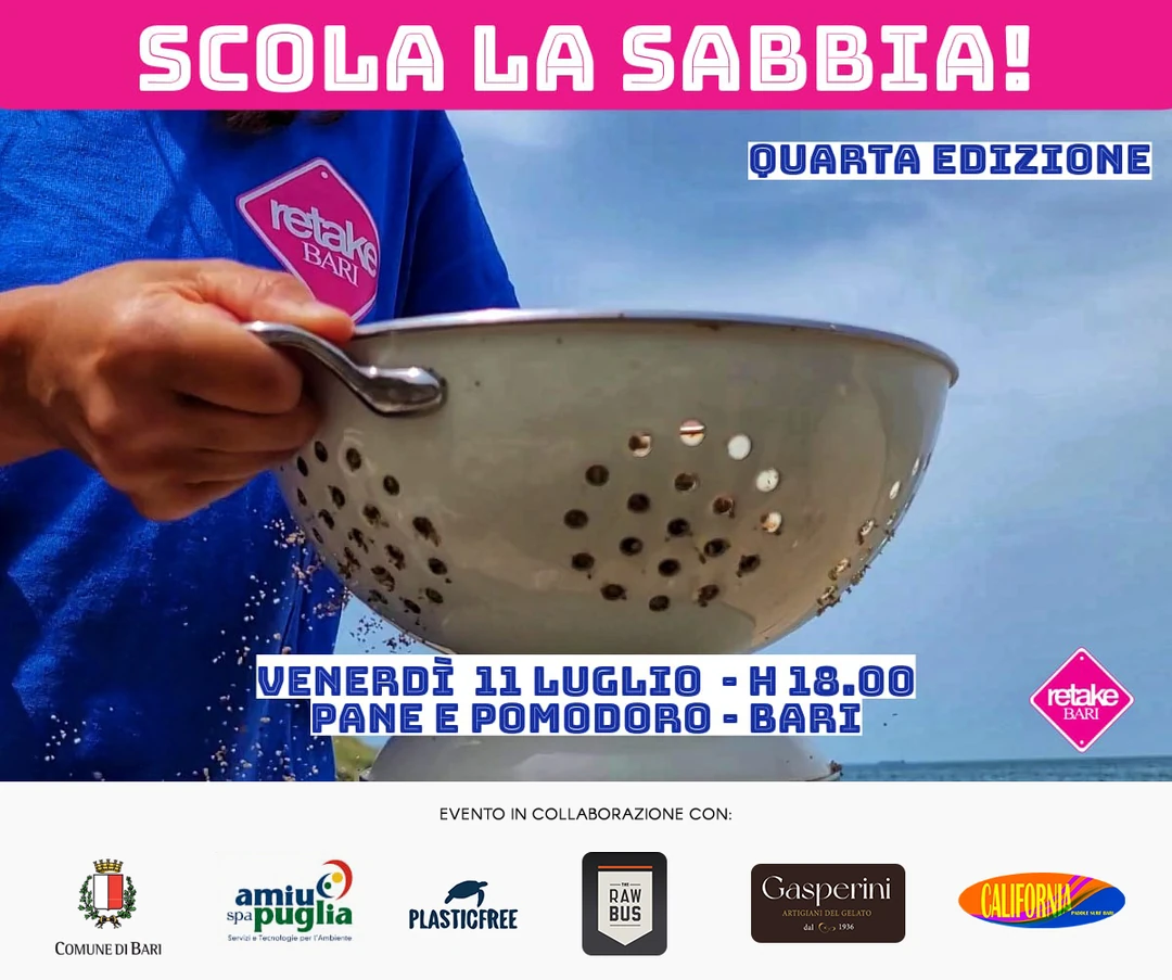 Venerdì 11 Luglio 2025 alle 18:00, Retake Ente del Terzo Settore organizza “Lo Scola la Sabbia” sulla Spiaggia Pane e Pomodoro di Bari. L'evento, giunto alla quarta edizione, vede volontari, volontarie e bagnanti gareggiare, armati di setacci, alla ricerca di cicche, microplastiche e altri rifiuti.