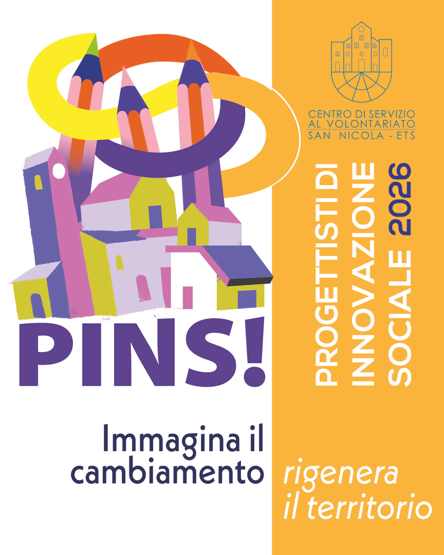 Il Centro di Servizio al Volontariato San Nicola ETS promuove la 3ª edizione della Scuola di progettazione “PINS – Progettisti di Innovazione Sociale”, in programma dal 13 Novembre 2026 al 19 Marzo 2027 dalle 15:00 alle 19:00.