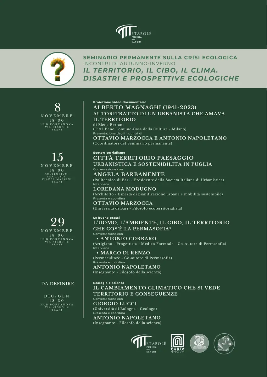Da Novembre 2024 a Gennaio 2025, Metabolè – Fucina dei Saperi APS, per il Seminario Permanente sulla Crisi Ecologica, propone il ciclo di incontri “Il Territorio, il Cibo, il Clima. Disastri e Prospettive Ecologiche”, coordinato dai filosofi Ottavio Marzocca e Antonio Napoletano, in collaborazione con Hub PortaNova, Legambiente Trani e l’associazione Etica & Politica.
