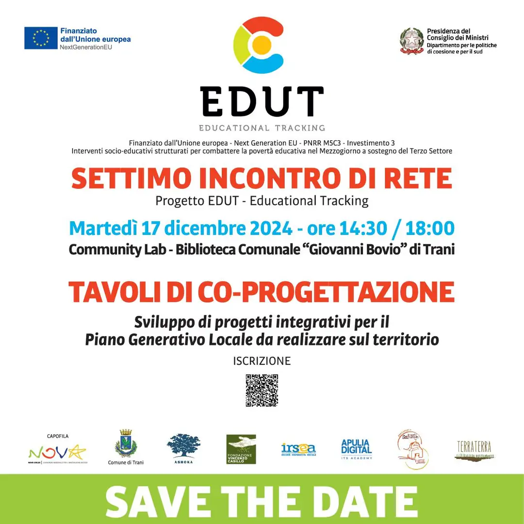 Martedì 17 Dicembre 2024 dalle 14:30 alle 18:00, nell’ambito del progetto EDUT – Educational Tracking, Nova Onlus Consorzio di Coop. Soc., in qualità di ente capofila, promuove il settimo incontro di rete “Tavoli di co-progettazione. Sviluppo di progetti integrativi per il Piano Generativo Locale da realizzare sul territorio”, nella Sala Community Lab della Biblioteca Comunale “Giovanni Bovio” di Trani.