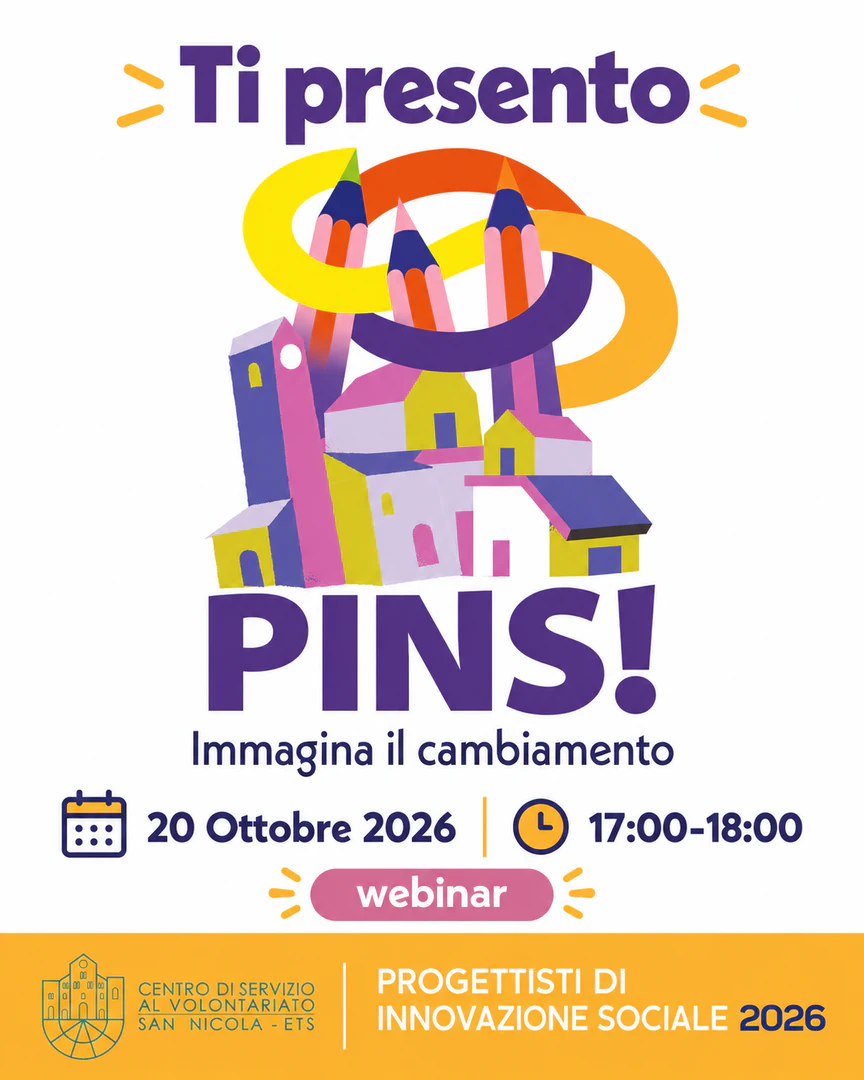 Martedì 20 Ottobre 2026 dalle 17:00 alle 18:00, il Centro di Servizio al Volontariato San Nicola ETS ti invita al webinar di presentazione della Scuola di progettazione “PINS – Progettisti di Innovazione Sociale” su piattaforma Zoom.