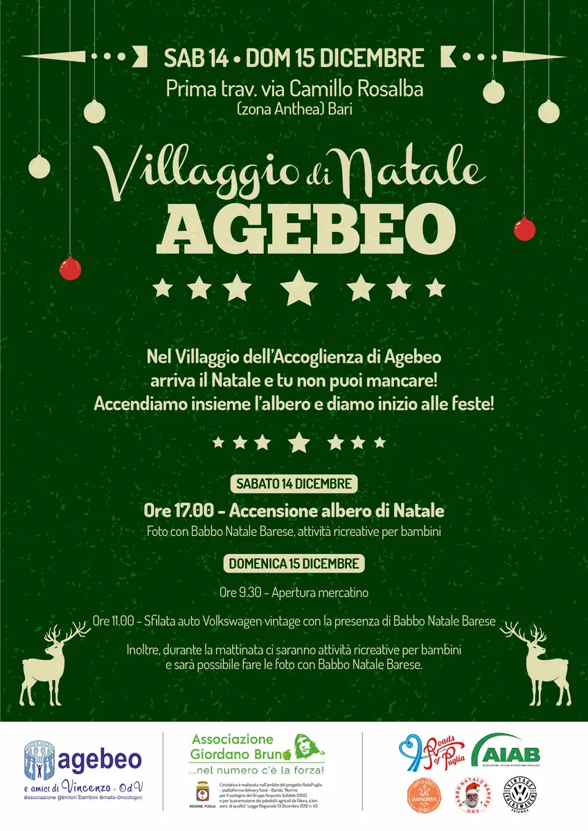 Sabato 14 e domenica 15 Dicembre 2024, A.GE.B.E.O. Associazione Genitori Bambini Emato-Oncologici e Amici di Vincenzo OdV organizza “Il villaggio di Natale”, presso il Villaggio dell’Accoglienza - 30 ore per la vita per Agebeo, in via Prima Traversa Camillo Rosalba a Bari. Evento organizzato in collaborazione con le associazioni Giordano Bruno, AIEB e Roads of Puglia.