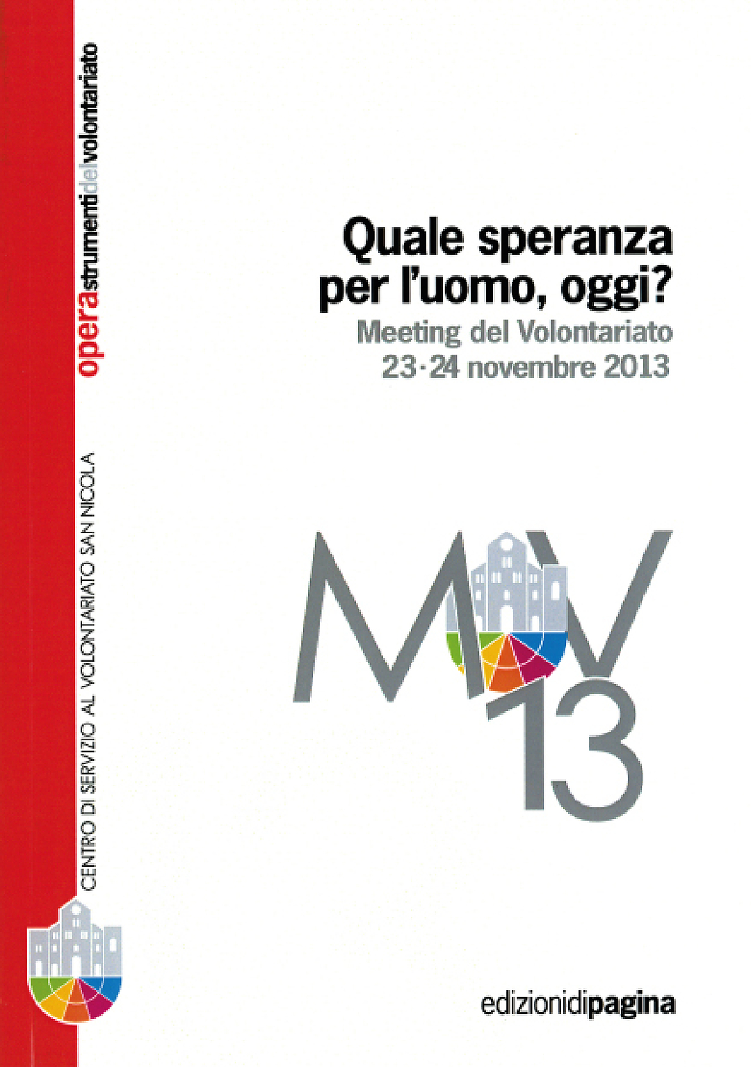 Opera 21: Quale speranza per l’uomo, oggi? Meeting del Volontariato 23-24 novembre 2013